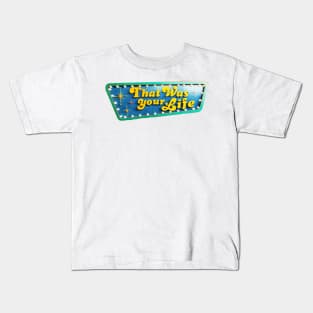 That Was Your Life Kids T-Shirt